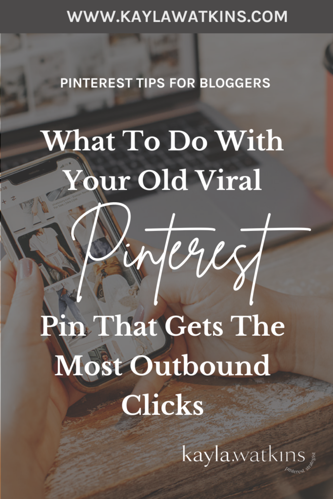 What to do with your old viral pinterest pins that get the most outbound clicks, according to Kayla Watkins, Pinterest Manager.