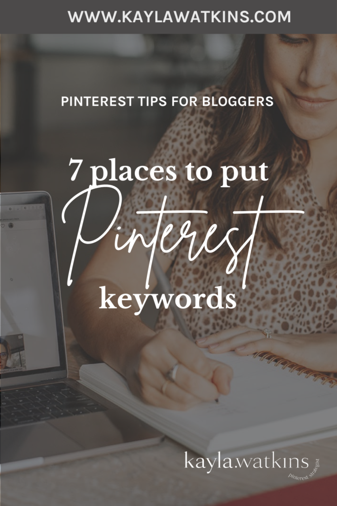 7 Places to put keywords on Pinterest to help grow your niche audience according to Pinterest expert, Kayla Watkins.