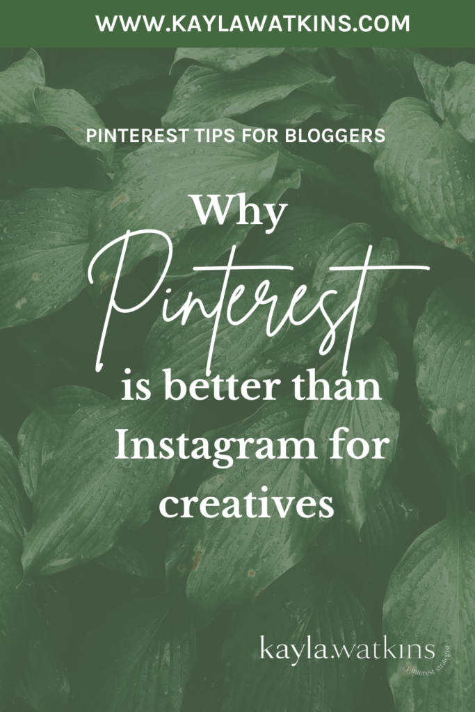 Why Pinterest Is Better Than Instagram For Creative Small Business Owners and Content Creators, according to Pinterest Expert, Kayla Watkins.
