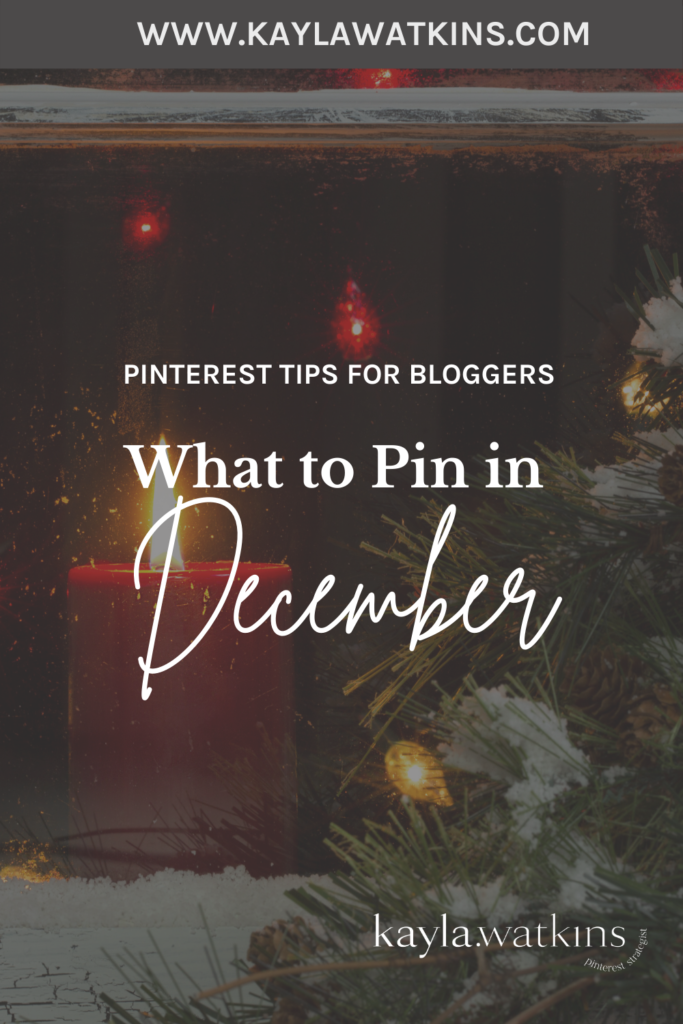 What To Pin In December as content creators or small business owners, according to Pinterest Expert, Kayla Watkins.