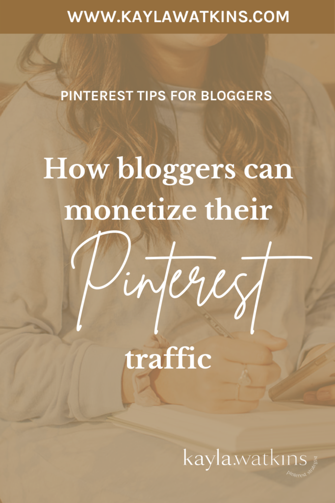 How bloggers can monetize their Pinterest traffic from their blog, according to Pinterest Expert, Kayla Watkins