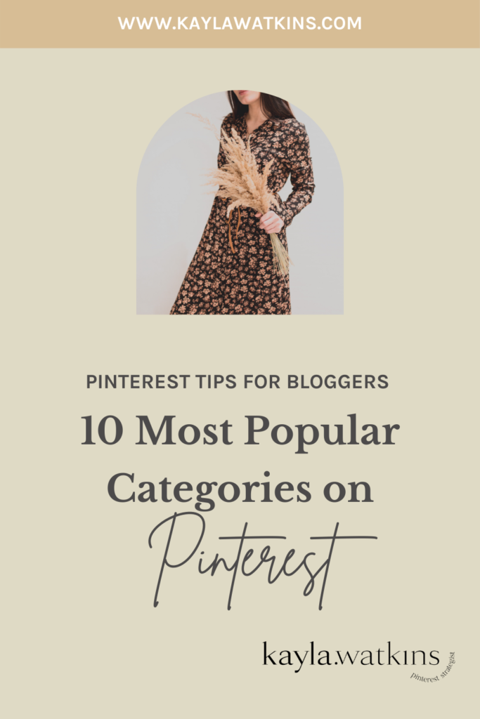 10 Most Popular Categories To Create Pins From On Pinterest, according to Pinterest Expert, Kayla Watkins.