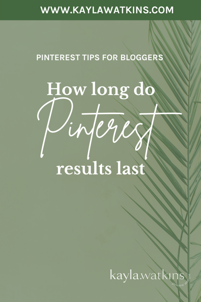 How long do Pinterest results last, according to Pinterest Expert and Manager, Kayla Watkins.