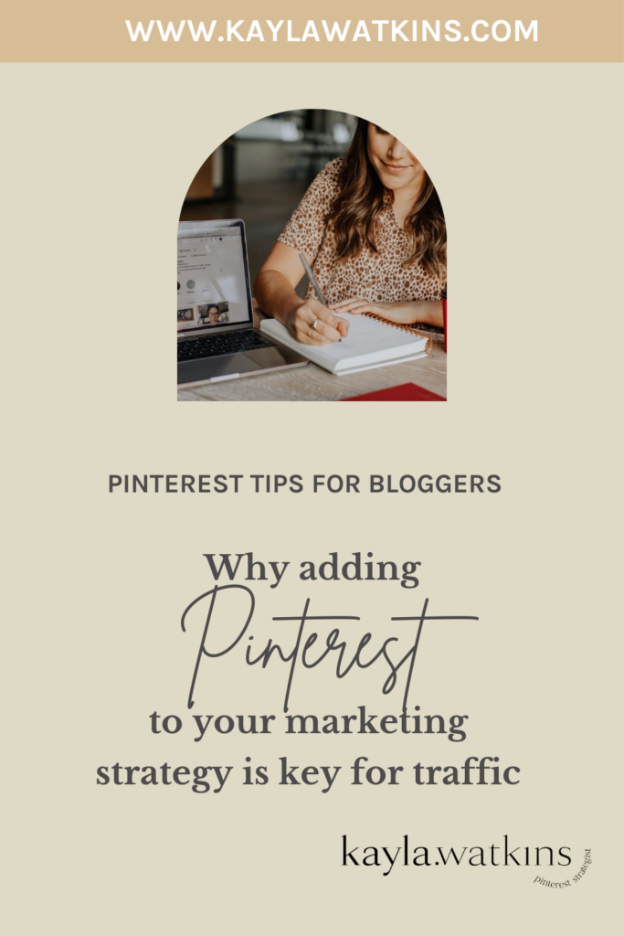Why adding Pinterest in your marketing strategy is key for blog traffic from Pinterest, according to Pinterest Expert, Kayla Watkins.