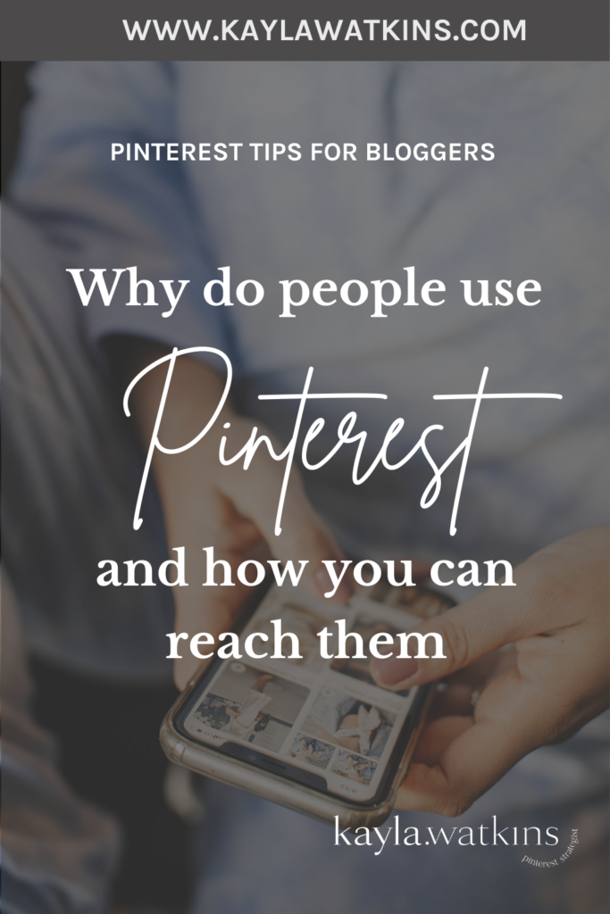 Why do people use Pinterest and how you can reach them, according to Pinterest Expert, Kayla Watkins.