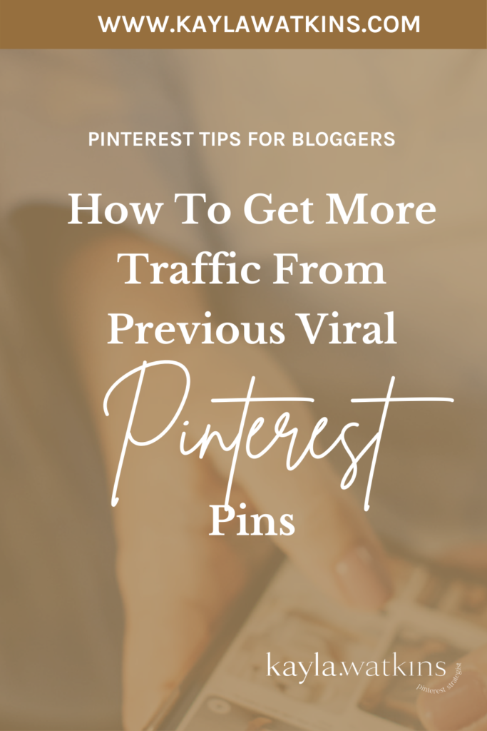 How To Get More Traffic From An Old Viral Blog Post On Pinterest, according to Pinterest Expert, Kayla Watkins.