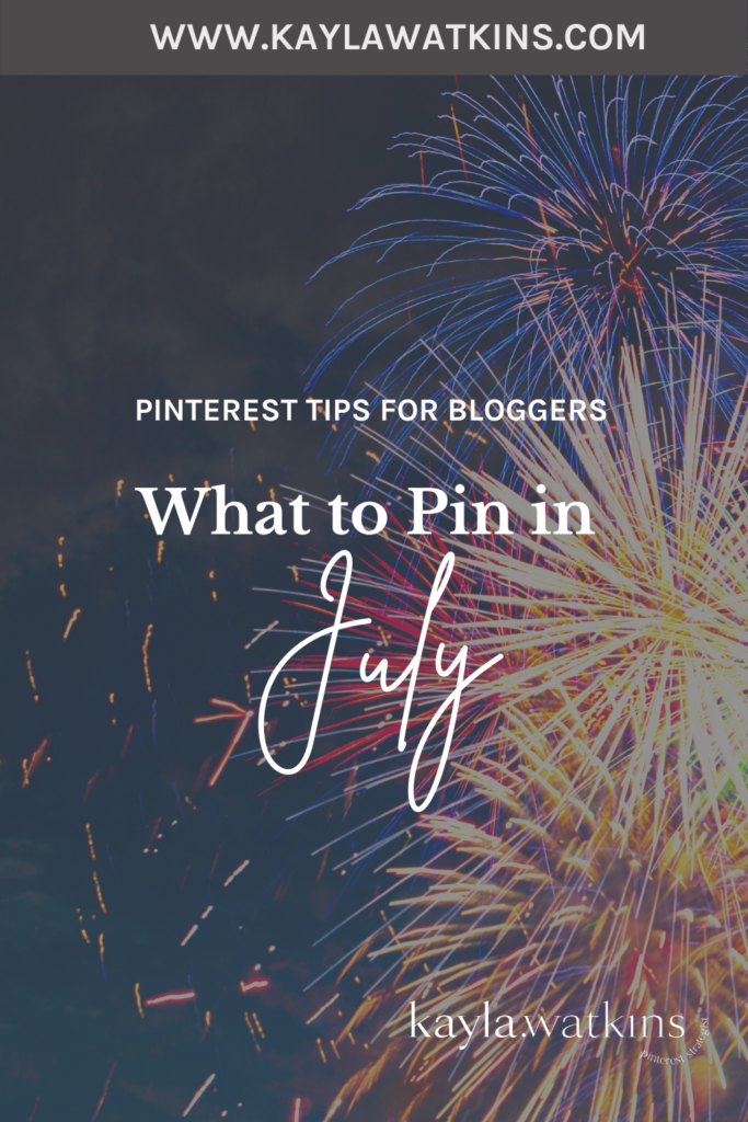 Here's what bloggers and small business owners should pin in July on Pinterest, according to Pinterest Expert, Kayla Watkins.