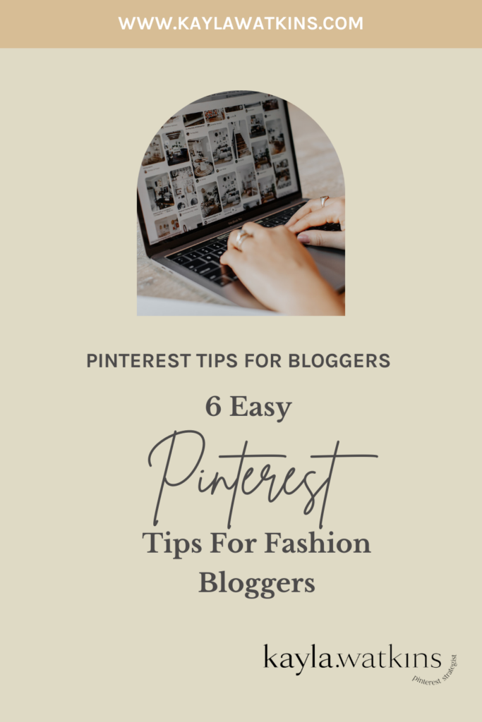 6 easy Pinterest Marketing tips for fashion bloggers or content creators, according to Pinterest Expert, Kayla Watkins.