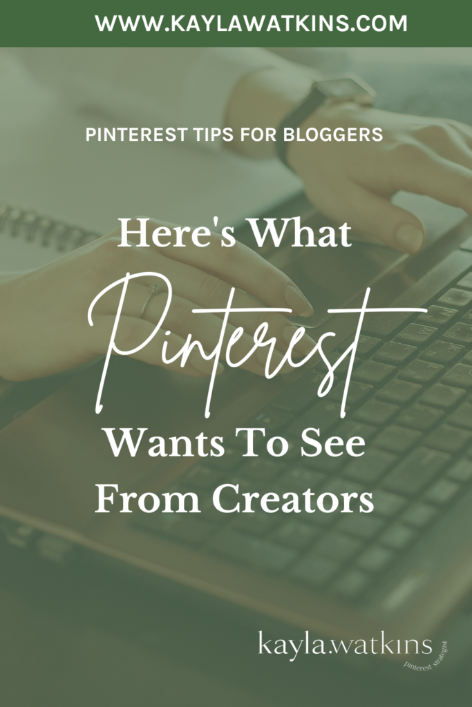 Here's What Pinterest Wants To See From Creators, according to Pinterest Expert & Manager, Kayla Watkins.
