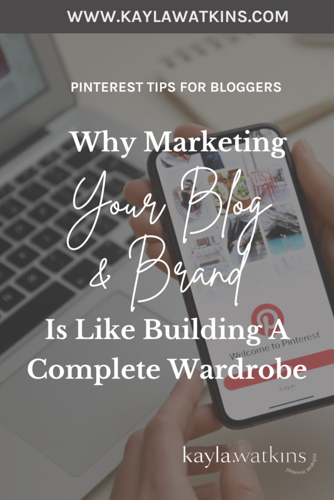 Why marketing your blog and brand is like building a complete wardrobe, according to Pinterest Manager & Expert, Kayla Watkins.